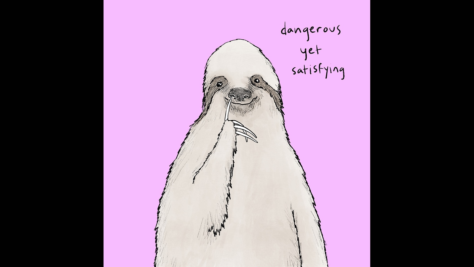 Dangerous Yet Satisfying